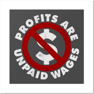 PROFITS ARE UNPAID WAGES Posters and Art